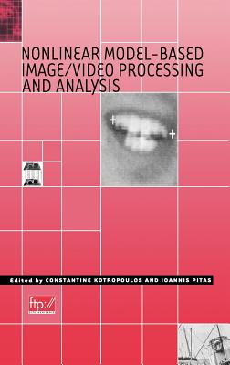 Nonlinear Model-Based Image/Video Processing and Analysis - Kotropoulos, C (Editor), and Pitas, Ioannis (Editor)
