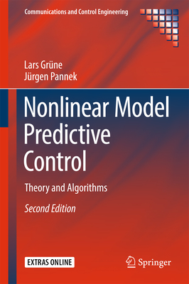 Nonlinear Model Predictive Control: Theory and Algorithms - Grne, Lars, and Pannek, Jrgen