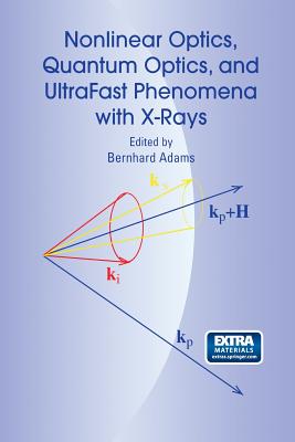 Nonlinear Optics, Quantum Optics, and Ultrafast Phenomena with X-Rays: Physics with X-Ray Free-Electron Lasers - Adams, Bernhard (Editor)