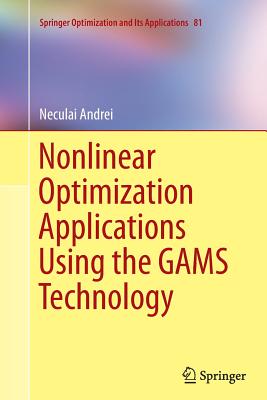 Nonlinear Optimization Applications Using the Gams Technology - Andrei, Neculai