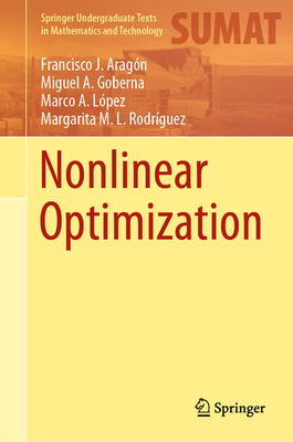 Nonlinear Optimization - Aragn, Francisco J, and Goberna, Miguel A, and Lpez, Marco A