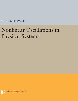 Nonlinear Oscillations in Physical Systems - Hayashi, Chihiro