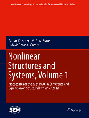 Nonlinear Structures and Systems, Volume 1: Proceedings of the 37th IMAC, A Conference and Exposition on Structural Dynamics 2019 - Kerschen, Gaetan (Editor), and Brake, M. R. W. (Editor), and Renson, Ludovic (Editor)