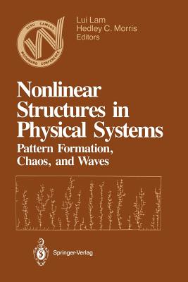Nonlinear Structures in Physical Systems: Pattern Formation, Chaos, and Waves Proceedings of the Second Woodward Conference San Jose State University November 17-18, 1989 - Lam, Lui (Editor), and Morris, Hedley C (Editor)
