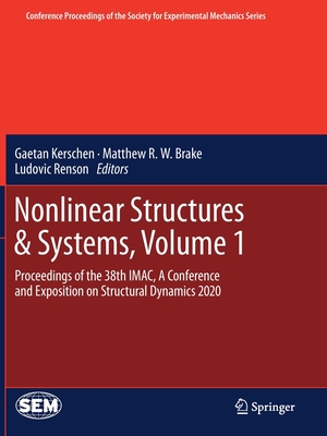 Nonlinear Structures & Systems, Volume 1: Proceedings of the 38th IMAC, A Conference and Exposition on Structural Dynamics 2020 - Kerschen, Gaetan (Editor), and Brake, Matthew R.W. (Editor), and Renson, Ludovic (Editor)