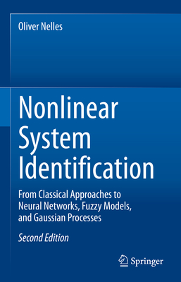 Nonlinear System Identification: From Classical Approaches to Neural Networks, Fuzzy Models, and Gaussian Processes - Nelles, Oliver