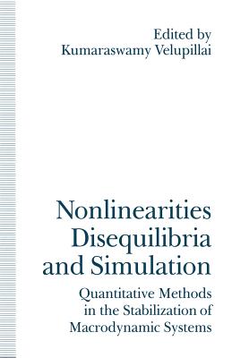 Nonlinearities, Disequilibria and Simulation: Proceedings of the Arne Ryde Symposium on Quantitative Methods in the Stabilization of Macrodynamic Systems - Velupillai, Kumaraswamy (Editor)