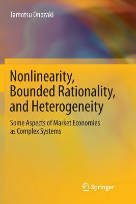 Nonlinearity, Bounded Rationality, and Heterogeneity: Some Aspects of Market Economies as Complex Systems - Onozaki, Tamotsu