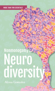 Nonmonogamy and Neurodiversity: A More Than Two Essentials Guide Volume 3