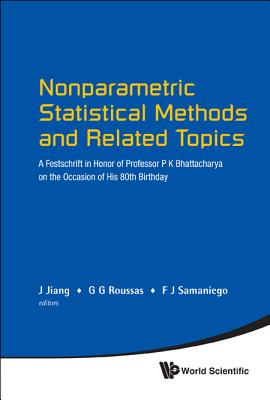 Nonparametric Statistical Methods and Related Topics: A Festschrift in Honor of Professor P K Bhattacharya on the Occasion of His 80th Birthday - Samaniego, Francisco J (Editor), and Roussas, George G (Editor), and Jiang, Jiming (Editor)