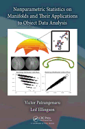 Nonparametric Statistics on Manifolds and Their Applications to Object Data Analysis