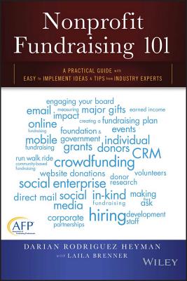 Nonprofit Fundraising 101: A Practical Guide to Easy to Implement Ideas and Tips from Industry Experts - Heyman, Darian Rodriguez