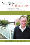 Nonprofit Leadership: Life Lessons from an Enterprising Practitioner - Giloth, Robert P, Dr.