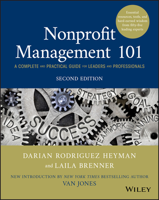 Nonprofit Management 101: A Complete and Practical Guide for Leaders and Professionals - Heyman, Darian Rodriguez, and Brenner, Laila