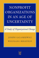 Nonprofit Organizations in an Age of Uncertainty: A Study of Organizational Change