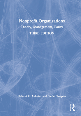 Nonprofit Organizations: Theory, Management, Policy - Anheier, Helmut K, and Toepler, Stefan