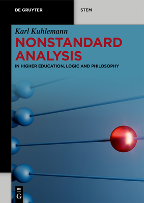 Nonstandard Analysis: In Higher Education, Logic and Philosophy - Kuhlemann, Karl