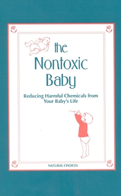 Nontoxic Baby: Reducing Harmful Chemicals from Your Baby's Life - Green, Nancy Sokol