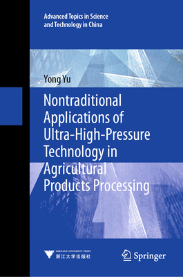 Nontraditional Applications of Ultra-High-Pressure Technology in Agricultural Products Processing - Yu, Yong