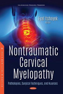 Nontraumatic Cervical Myelopathy: Pathologies, Surgical Techniques, and Nuances - Itshayek, Eyal (Editor)