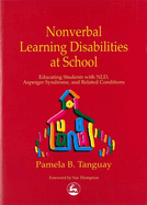 Nonverbal Learning Disabilities at School: Educating Students with Nld, Asperger Syndrome and Related Conditions