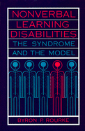 Nonverbal Learning Disabilities: The Syndrome and the Model