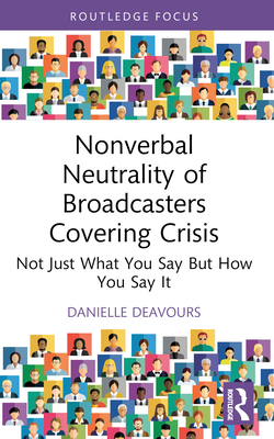 Nonverbal Neutrality of Broadcasters Covering Crisis: Not Just What You Say But How You Say It - Deavours, Danielle