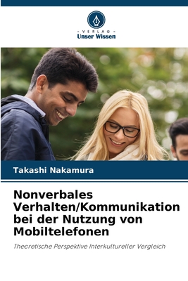 Nonverbales Verhalten/Kommunikation bei der Nutzung von Mobiltelefonen - Nakamura, Takashi