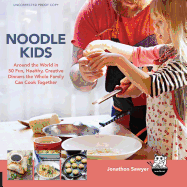 Noodle Kids: Around the World in 50 Fun, Healthy, Creative Recipes the Whole Family Can Cook Together