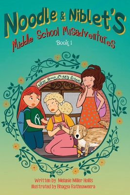 Noodle & Niblet's Middle School Misadventures - Hollis, Melanie Miller