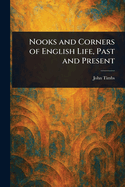 Nooks and Corners of English Life, Past and Present
