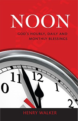 Noon: God's Hourly, Daily and Monthly Blessings - Walker, Henry