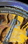 Noon: Stories and Poems from Solstice Shorts Festival 2018