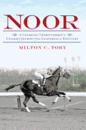 Noor: A Champion Thoroughbred's Unlikely Journey from California to Kentucky