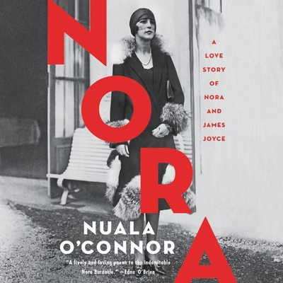 Nora: A Love Story of Nora and James Joyce - O'Connor, Nuala, and McGuirk, Jenn (Read by)