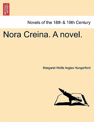 Nora Creina. a Novel. Vol. I. - Hungerford, Margaret Wolfe Argles