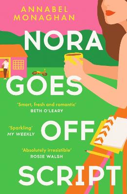 Nora Goes Off Script: The unmissable summer romance for fans of Beth O'Leary and Rosie Walsh! - Monaghan, Annabel