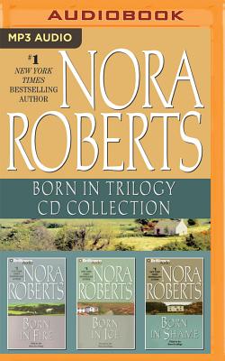 Nora Roberts - Born in Trilogy: Born in Fire, Born in Ice, Born in Shame - Roberts, Nora, and Douglas, Fiacre (Read by)