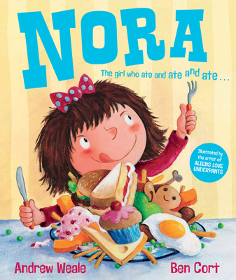 Nora: the Girl Who Ate and Ate and Ate - Weale, Andrew