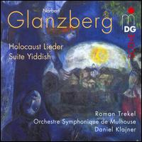 Norbert Glanzberg: Holocaust Lieder; Suite Yiddish - Roman Trekel (baritone); Orchestre symphonique de Mulhouse; Daniel Klajner (conductor)