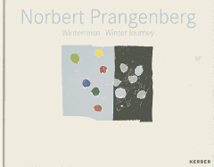 Norbert Prangenberg: Winter Journey - Pragenberg, Norbert, and Eichhorn, Herbert (Text by), and Mann, Stephan (Text by)