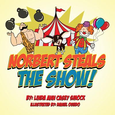 Norbert Steals the Show! - Smock, Linda Ann Casey