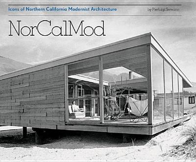 Norcalmod Icons of Northern California Modernist Architecture - Serraino, Pierluigi