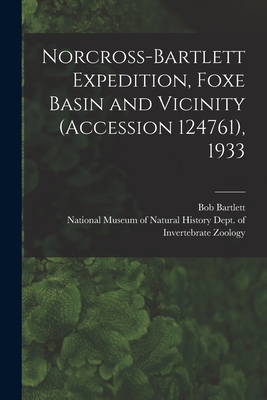 Norcross-Bartlett Expedition, Foxe Basin and Vicinity (Accession 124761), 1933 - Bartlett, Bob 1875-1946, and National Museum of Natural History (U (Creator)