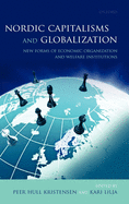 Nordic Capitalisms and Globalization: New Forms of Economic Organization and Welfare Institutions