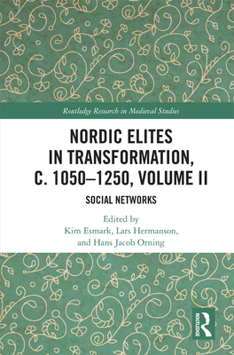 Nordic Elites in Transformation, c. 1050-1250, Volume II: Social Networks - Esmark, Kim (Editor), and Hermanson, Lars (Editor), and Orning, Hans Jacob (Editor)