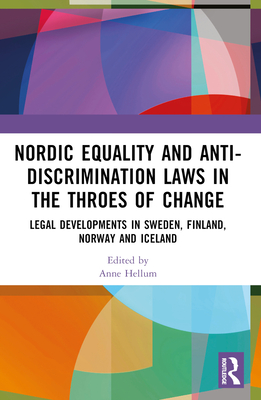 Nordic Equality and Anti-Discrimination Laws in the Throes of Change: Legal Developments in Sweden, Finland, Norway, and Iceland - Hellum, Anne (Editor), and Ikdahl, Ingunn (Editor), and Strand, Vibeke (Editor)