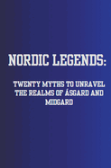 Nordic Legends: Twenty Myths to Unravel the Realms of sgard and Midgard