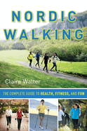 Nordic Walking: The Complete Guide to Health, Fitness, and Fun