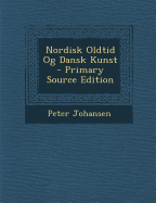 Nordisk Oldtid Og Dansk Kunst - Primary Source Edition